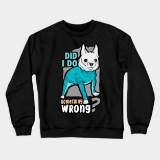 did i do something wrong Crewneck Sweatshirt